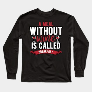 A men with out wine is called breakfast Long Sleeve T-Shirt